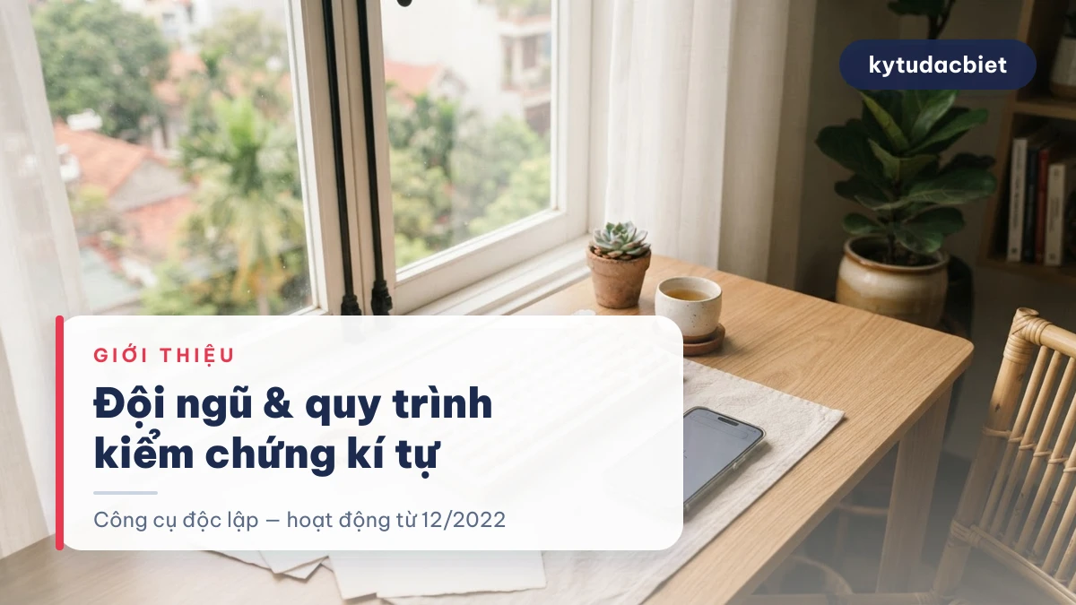 Giới thiệu kytudacbiet — đội ngũ biên tập và quy trình kiểm chứng kí tự
