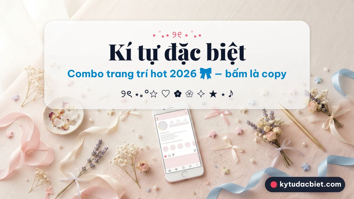 Bộ kí tự đặc biệt và combo trang trí hot 2026: nơ, tim, sao, hoa